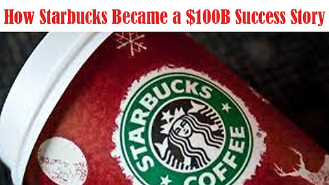 How Starbucks Became a $100B Success Story