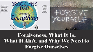 Forgiveness, What It Is, What It Ain't, and Why We Need to Forgive Ourselves