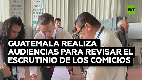 Guatemala realiza audiencias para revisar el escrutinio de los comicios