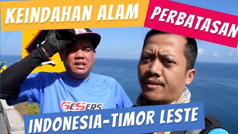 Salam Dari Perbatasan Indonesia Timor Leste, Pemandangannya Keren Banget