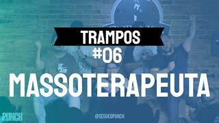 TRAMPOS #06 - Massoterapeuta