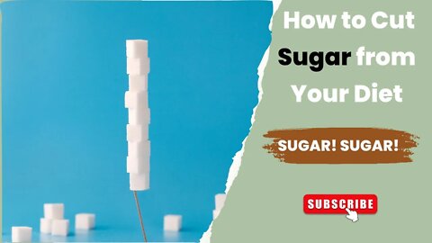 Sugar, Sugar, Everywhere: How to Cut It from Your Diet