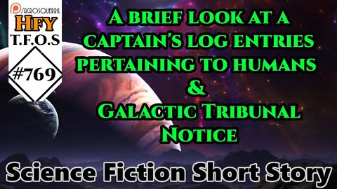 A brief look at a captain's log entries pertaining to humans & Galactic Tribunal Notice (TFOS# 769)