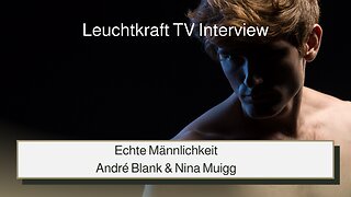 André Blank | Echte Männer - Was schwächt die Männer am meisten | Leuchtkraft TV Interview