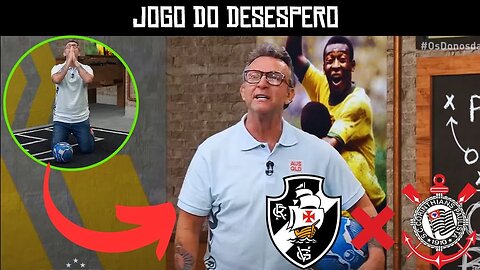 QUEM VAI CAIR PARA A SERIE B CRAQUE NETO APELANDO VASCO X CORINTHIANS