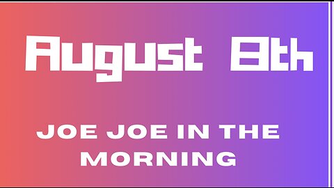 Joe Joe in the Morning August 8th