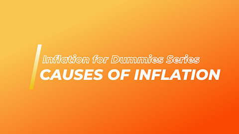 Inflation for Dummies Series: What Causes Inflation | Types Of Inflation