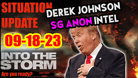 Situation Update 09/18/23 ~ Trump Return - Q Post - White Hats Intel ~ Derek Johnson Decode. SGAnon