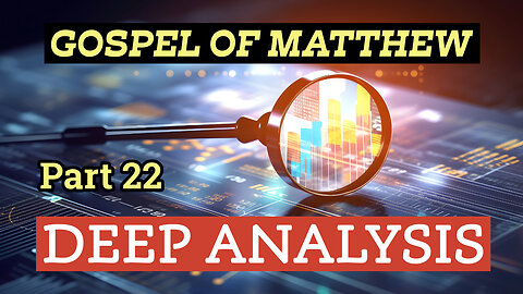 Gospel of Matthew - Deep Analysis - Part 22