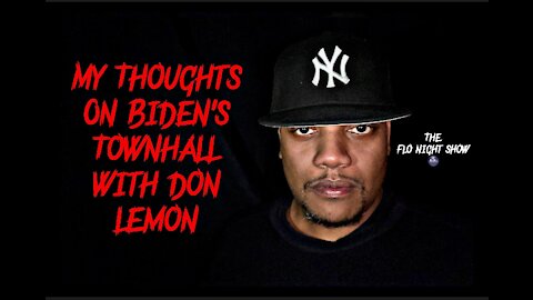 My Thoughts On Joe Biden’s Town Hall With Don Lemon
