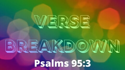 Psalms 95:3 - Verse Breakdown #169 | Ewaenruwa Nomaren