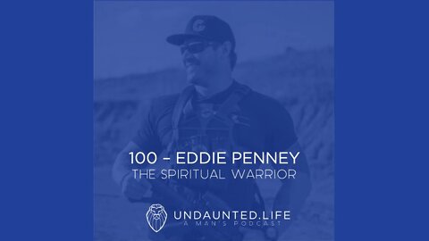 100 - EDDIE PENNEY | The Spiritual Warrior