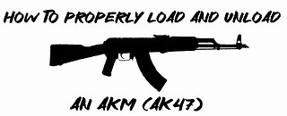 How to properly load and unload Your AKM (AK-47)