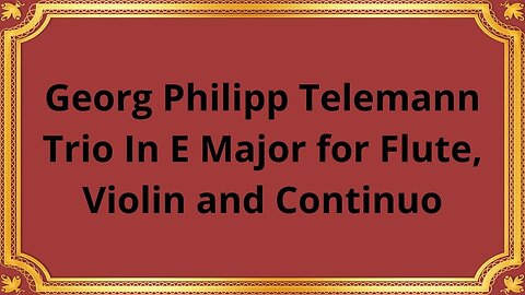Georg Philipp Telemann Trio In E Major for Flute, Violin and Continuo