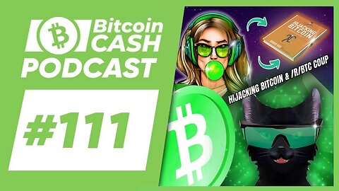 The Bitcoin Cash Podcast #111 Hijacking Bitcoin, r btc Chaos ft. Emergent Reasons & CheapLightning