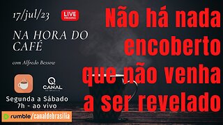 Não há nada encoberto que não venha a ser revelado