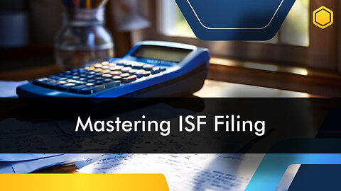 How to Avoid ISF Filing Mistakes and Customs Compliance Penalties