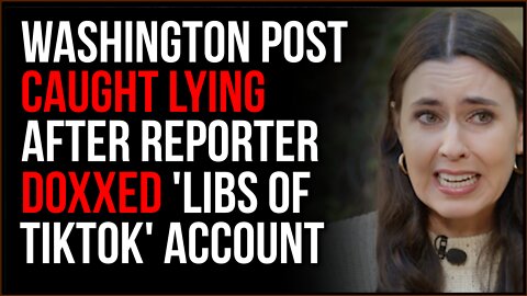 Washington Post Caught LYING After Doxxing Private Citizen In Charge Of LibsOfTikTok Account