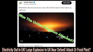 Electricity Out In UK! Large Explosion In UK Near Oxford! Attack Or Food Plant?
