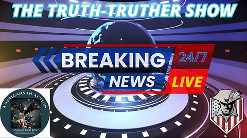 THE TRUTH-TRUTHER SHOW BACK IN THE SADDLE AGAIN W/ AMERICANS IN ACTION PART 15
