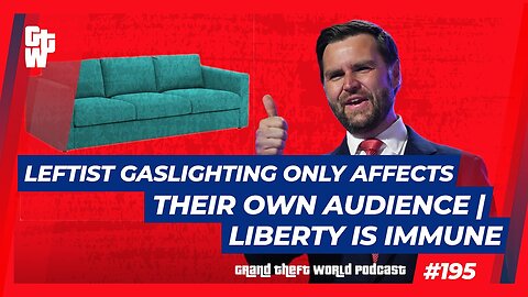 Leftist Gaslighting Only Affects Their Own Audience | Liberty is Immune | #GTW195 (Clip)