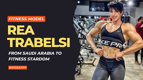 From Saudi Arabia to Fitness Stardom: The Rea Trabelsi Story