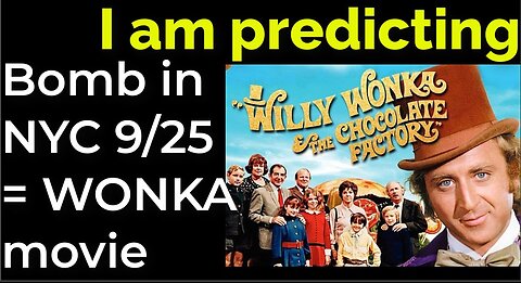 I am predicting: Dirty bomb in NYC on Sep 25 = WILLY WONKA movie