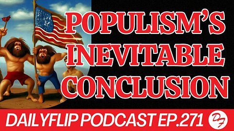 Unchecked Populism Derails Political Incentives - DailyFlip Podcast Ep.271 - 6/3/24