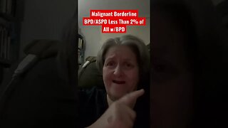 Malignant Borderlines - BPD/ASPD If So Less Than 2% of All w/BPD