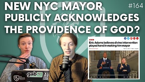 Episode 164: New NYC Mayor Publicly Acknowledges the Providence of God?