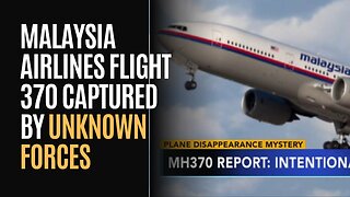 Malaysia Airlines Flight 370 Captured by Unknown Forces