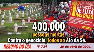 400.000 pessoas mortas. Contra o genocídio, todos ao Ato da Sé - Resumo do Dia nº 734 - 29/04/21