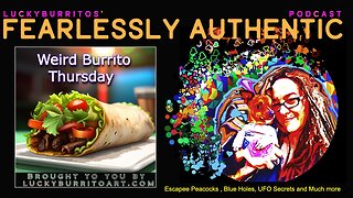 Fearlessly Authentic - escapee peacocks, Blue holes, UFO secrets it's Weird burrito Thursday