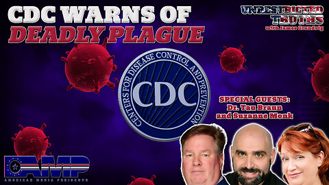 CDC Warns of Deadly Plague with Dr. Tau Braun and Suzzanne Monk | Unrestricted Truths Ep. 362