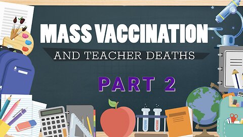 MASS VACCINATION AND TEACHER DEATHS PART 2