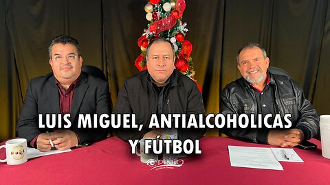 Opinio Capitulo 16. Luis Miguel, Antialcohólicas y Fútbol
