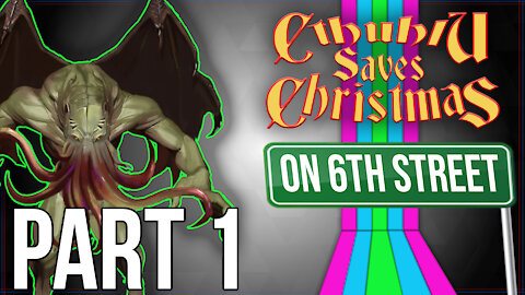 Cthulhu Saves Christmas on 6th Street Part 1