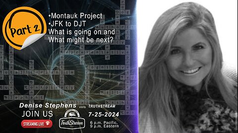 Denise Stephens Live! 7/25 Montauk Project, JFK to DJT, Philadelphia Experiment, Time loops & Time Travel Paradox TruthStream #275 part 2