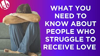 Some people get angry or struggle when people try to love or support them. Here's why that happens.