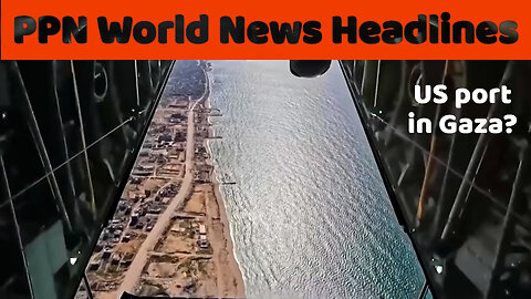 PPN World News Headlines - 8 Mar 2024