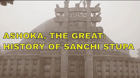 Ashok The Great:History Of Sanchi Stupa