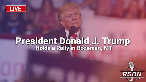LIVE: President Donald J. Trump to Hold a Rally in Bozeman, MT - 8/9/24