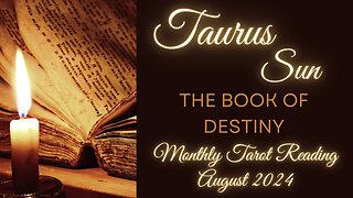 TAURUS SUN ~ THE BOOK OF DESTINY ~ AUGUST MONTHLY TAROT READING