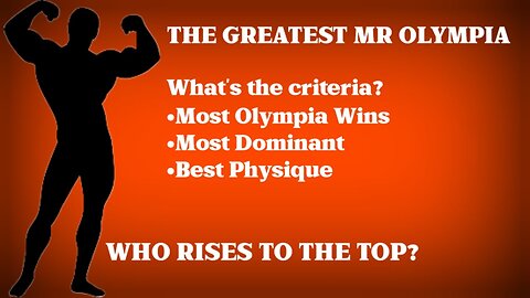 THE GREATEST MR OLYMPIA - HOW DO WE DECIDE?
