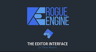 Rogue Engine - The Editor Interface - In Three Minutes