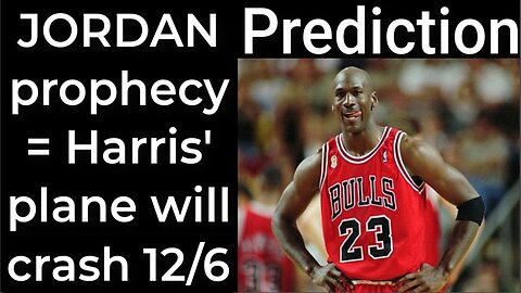 Prediction - MICHAEL JORDAN prophecy = Harris’ plane will crash Dec 6