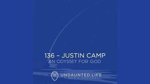 136 - JUSTIN CAMP | An Odyssey for God