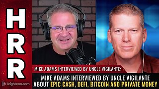 Mike Adams interviewed by Uncle Vigilante about Epic Cash, DeFi, Bitcoin and PRIVATE MONEY