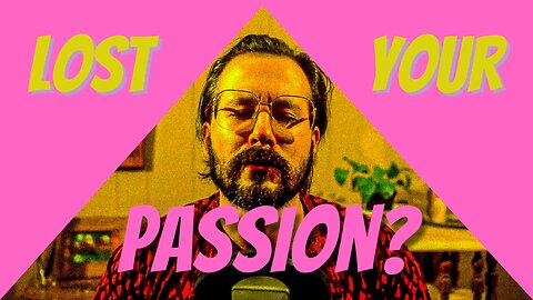 Rediscover your Passion | Marty's MENitations