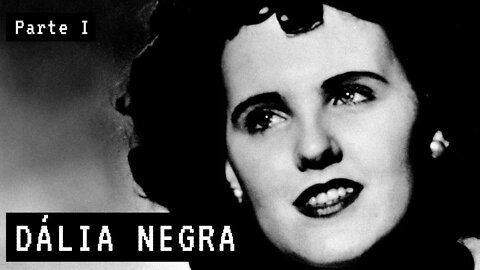 DÁLIA NEGRA [Parte 01]